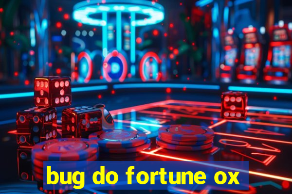 bug do fortune ox